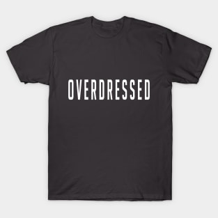 Overdressed Slogan Tee T-Shirt